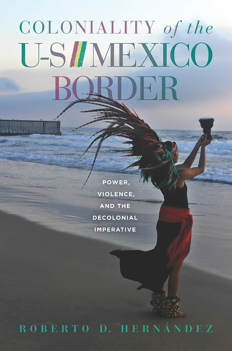 Book cover, Coloniality of the U.S./Mexico Border